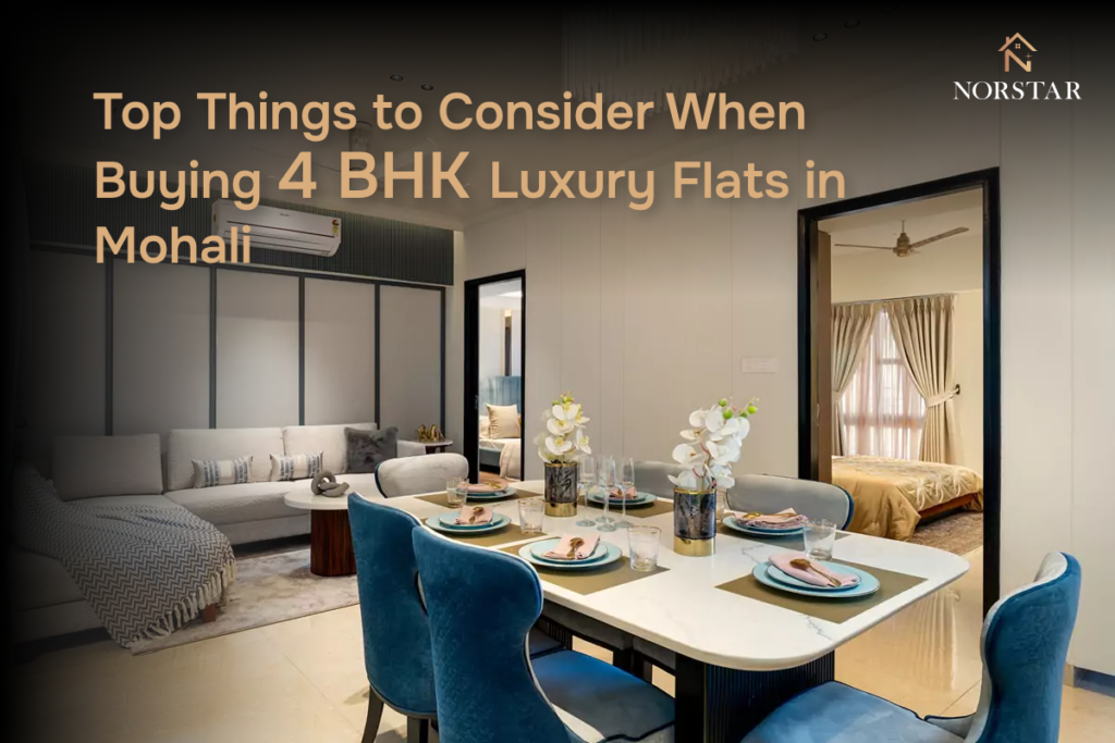 Top Factors to Consider Before Buying 4 BHK Luxury Flats in Mohali - Norstar